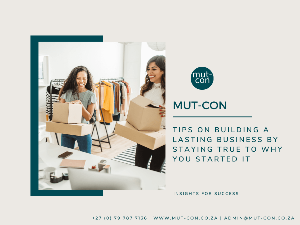 Tips On Building A Lasting Business By Staying True To Why You Started It